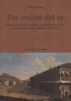 Per ordine del re. Il duca d'Ascoli tra feudalità, amministrazione regia e controllo dell'ordine pubblico (1759-1823)