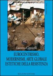 Eurocentrismo, modernismi, arte globale, estetiche della resistenza
