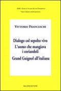 Dialogo col sepolto vivo. L'uomo che mangiava i corriandoli. Grand Guignol all'italiana