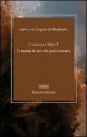 L'amico MetT. Ti ricorda chi sei e chi puoi diventare