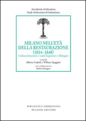Milano nell'età della Restaurazione (1814-1848). Cultura letteraria e studi linguistici e filologici: Studi Ambrosiani di Italianistica 5