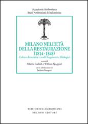 Milano nell'età della Restaurazione (1814-1848). Cultura letteraria e studi linguistici e filologici: Studi Ambrosiani di Italianistica 5