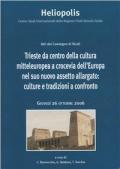 Trieste da centro della cultura mitteleuropea a crocevia dell'Europa nel suo nuovo assetto allargato: culture e tradizioni a confronto. Atti (26 ottobre 2006)