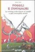 Fossili e dinosauri. La scienza sulle tracce di draghi e altri incredibili mostri. Ediz. illustrata