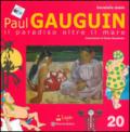 Paul Gauguin. Il paradiso oltre il mare. Ediz. illustrata