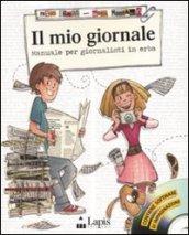 Il mio giornale. Manuale per giornalisti in erba. Ediz. illustrata. Con CD-ROM