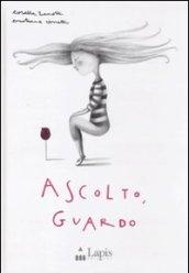 Ascolto, guardo. Ediz. illustrata