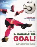 Il manuale del goal! Di tutto di più sul gioco del calcio: regole, campioni, storia, classifiche. Ediz. illustrata. Con DVD