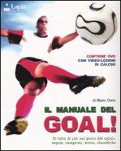 Il manuale del goal! Di tutto di più sul gioco del calcio: regole, campioni, storia, classifiche. Ediz. illustrata. Con DVD