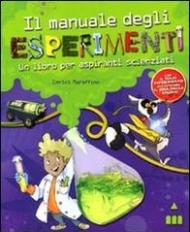 Il manuale degli esperimenti. Un libro per aspiranti scienziati