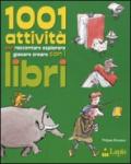 1001 attività per raccontare, esplorare, giocare, creare con i libri. Ediz. illustrata