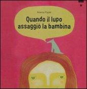 Quando il lupo assaggiò la bambina. Ediz. illustrata