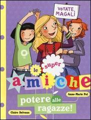 Potere alle ragazze! Le super amiche vol.2