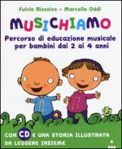 Musichiamo. Percorso di educazione musicale per bambini dai 2 ai 4 anni. Con CD Audio