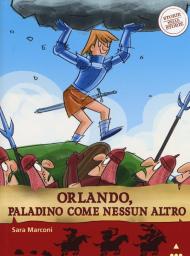 Orlando, paladino come nessun altro. Storie nelle storie. Ediz. illustrata