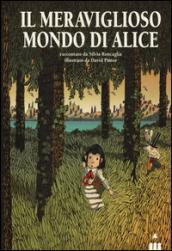 Il meraviglioso mondo di Alice. Ediz. illustrata