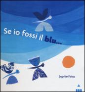 Se io fossi il blu.... Ediz. illustrata