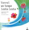 Vorrei un tempo lento lento. Ediz. a colori