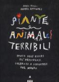 Piante e animali terribili. Storie degli esseri più pericolosi, velenosi e disgustosi del mondo. Ediz. a colori