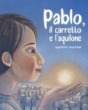 Pablo, il carretto e l'aquilone. Ediz. a colori