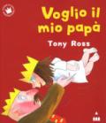 Voglio il mio papà. Ediz. a colori