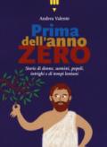 Prima dell'anno zero. Storie di donne, uomini, popoli, intrighi e di tempi lontani