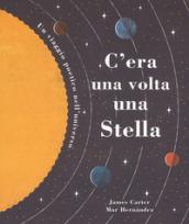 C'era una volta una stella. Un viaggio poetico nell'universo. Ediz. a colori