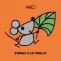 Topini e le foglie. Le mini storie di Attilio. Ediz. a colori