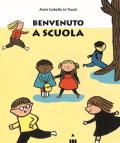 Benvenuto a scuola. Ediz. a colori