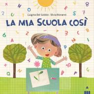 Mia scuola così. Ediz. a colori