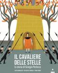 Il cavaliere delle stelle. La storia di Giorgio Perlasca. Ediz. a colori