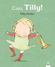 Ciao Tilly! Ediz. illustrata