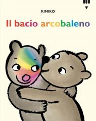 Il bacio arcobaleno. Le avventure di Tato e Nanà. Ediz. a colori