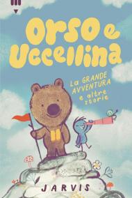 La grande avventura e altre storie. Orso e Uccellina. Ediz. a colori