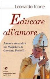 Educare all'amore. Amore e sessualità nel magistero di Giovanni Paolo II