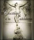 Il Crocifisso e la Maddalena. Meditazioni sull'opera di Federico Brandanti. Ediz. illustrata