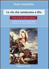 Le vie che conducono a Dio. Piccola guida del cammino spirituale