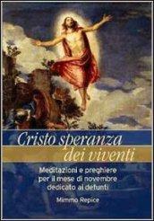 Cristo, speranza dei viventi. Meditazioni e preghiere per il mese di novembre dedicato ai defunti