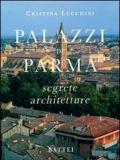 Palazzi di Parma. Segrete architetture