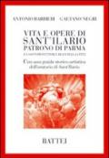 Vita e opere di Sant'Ilario. Patrono di Parma e i santi protettori e beati della città