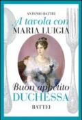 A tavola con Maria Luigia, buon appetito duchessa