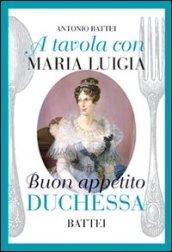 A tavola con Maria Luigia, buon appetito duchessa