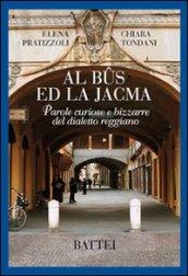 Al bus ed la Jacma. Parole curiose e bizzarre del dialetto reggiano