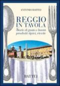 Reggio in tavola. Storie di gusto e bontà. Prodotti tipici, ricette