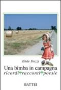 Una bimba in campagna. Ricordi, racconti, poesie