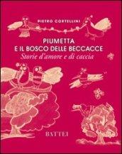 Piumetta e il bosco delle beccacce. Storie d'amore e di caccia