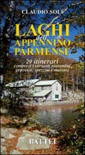 Laghi dell'Appennino parmense. 29 itinerari compresi i versanti piacentini, genovesi, spezzini e massei