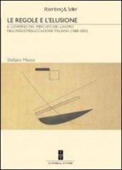 Le regole e l'elusione. Il governo del mercato del lavoro nell'industrializzazione italiana (1888-2003)