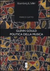 Glenn Gould. Politica della musica