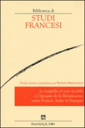 Le tragédie et son modèle à l'époque de la renaissance entre France, Italie et Espagne